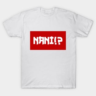 Nani!? T-Shirt